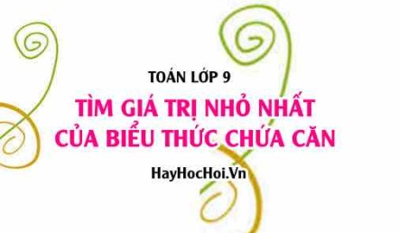 Tìm giá trị nhỏ nhất (GTNN) của biểu thức chứa căn bậc 2 lớp 9